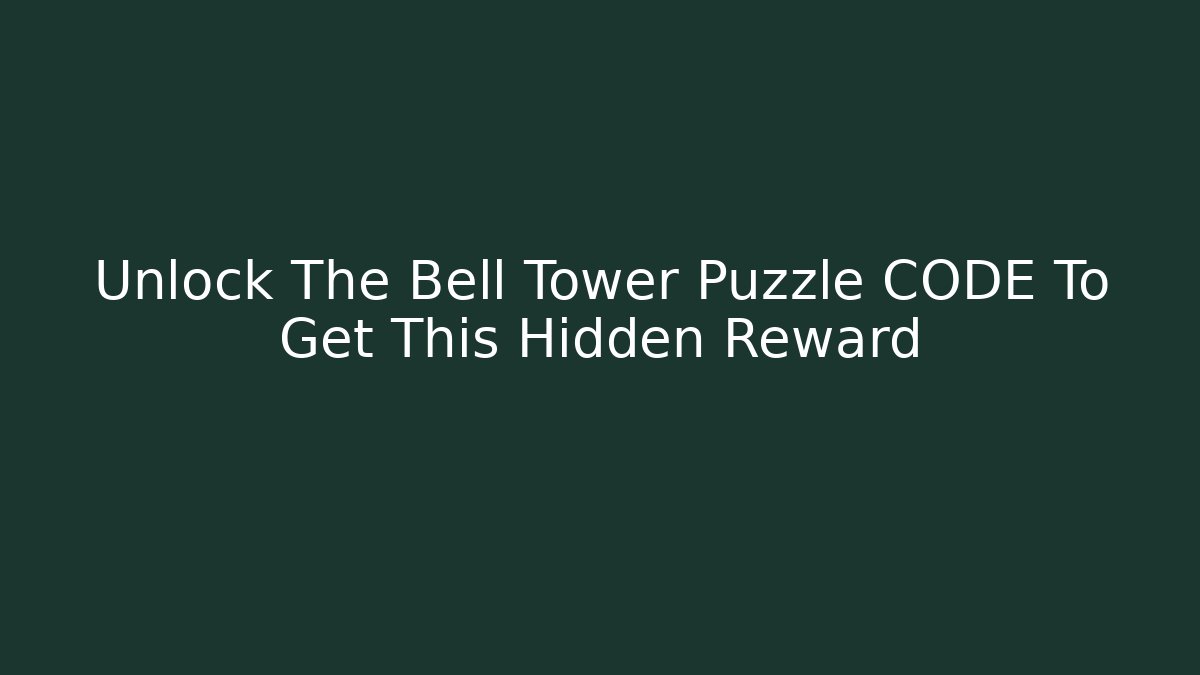Unlock The Bell Tower Puzzle CODE To Get This Hidden Reward - Create More Assets