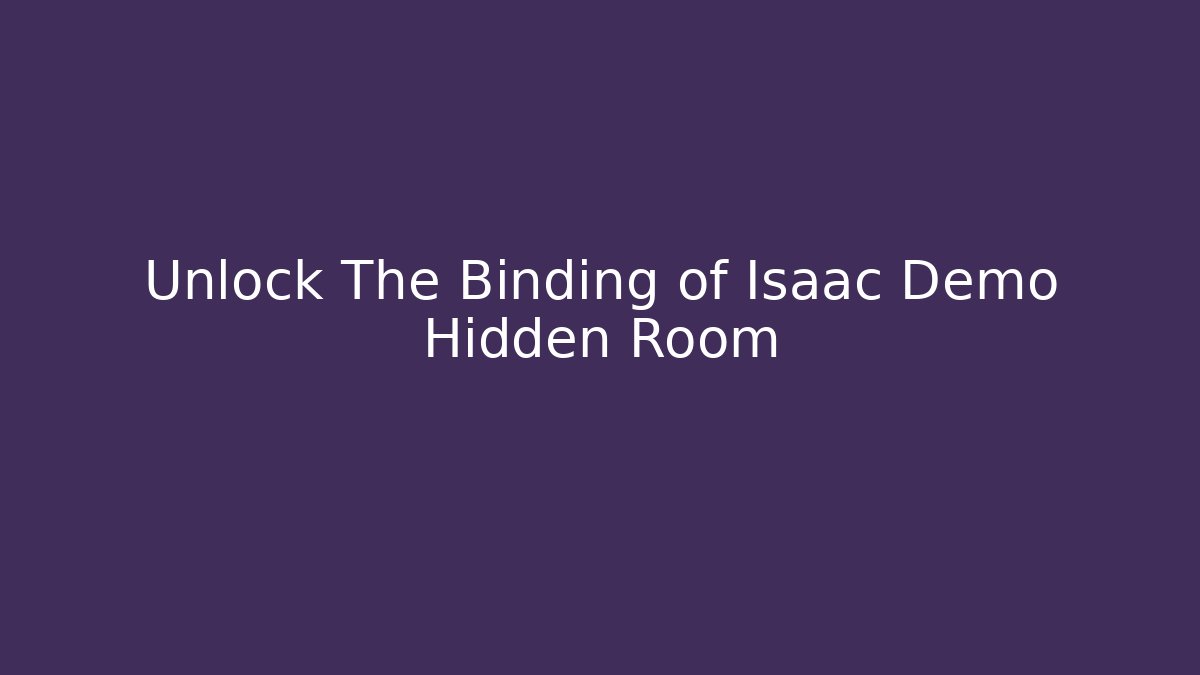 Unlock The Binding of Isaac Demo Hidden Room