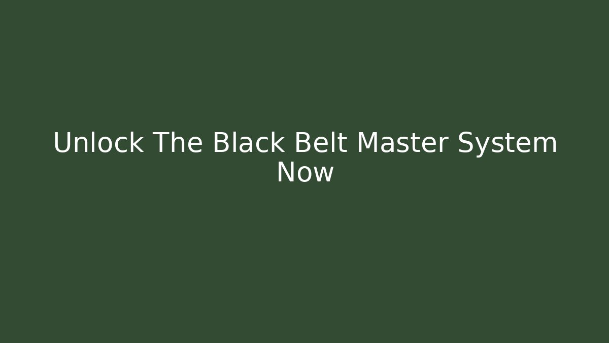 Unlock The Black Belt Master System Now - Create More Assets