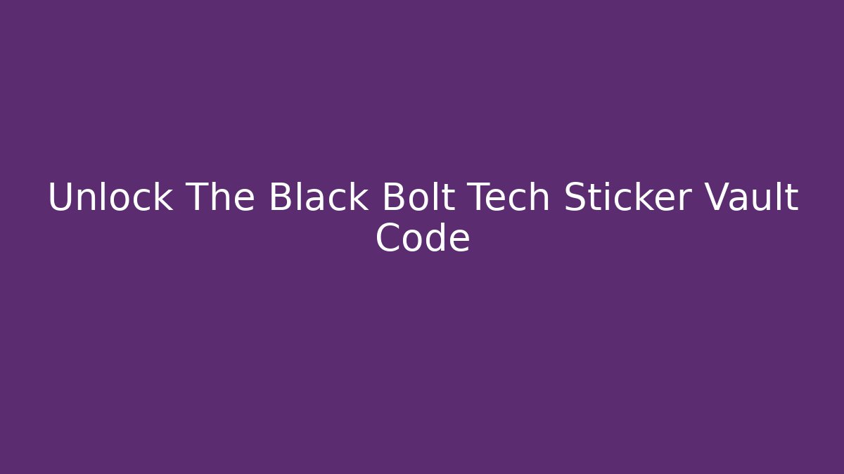 Unlock The Black Bolt Tech Sticker Vault Code