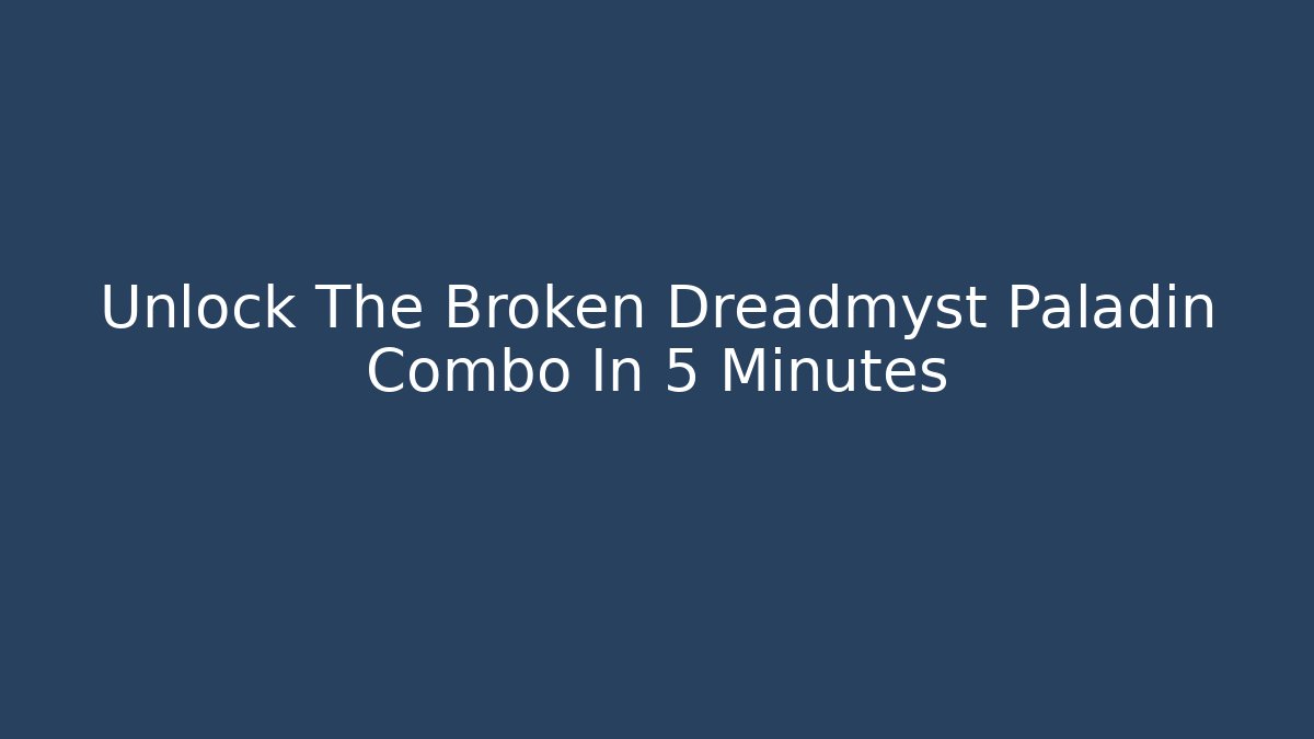 Unlock The Broken Dreadmyst Paladin Combo In 5 Minutes