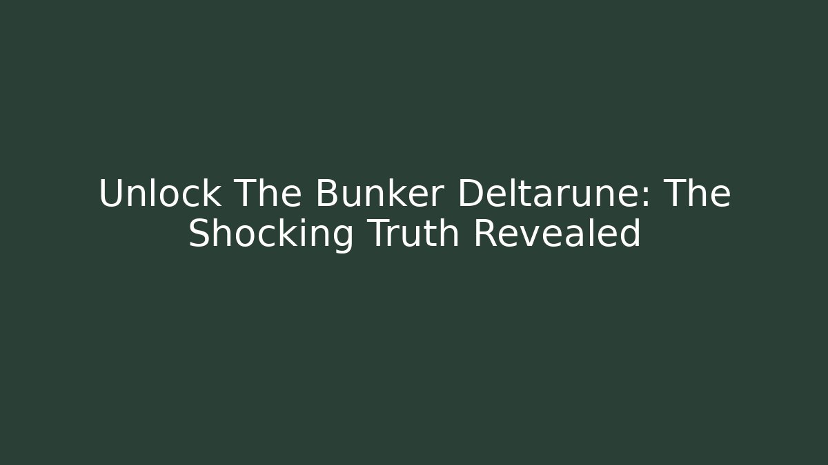 Unlock The Bunker Deltarune: The Shocking Truth Revealed