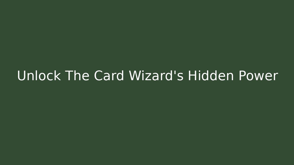 Unlock The Card Wizard's Hidden Power