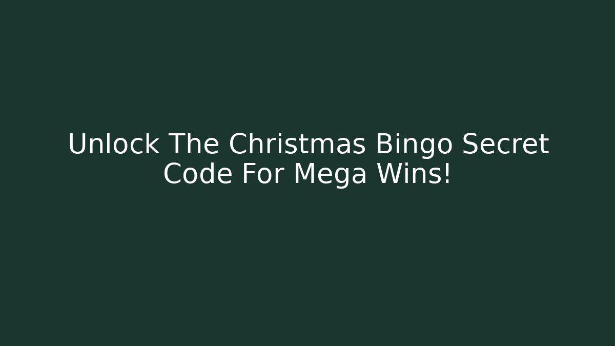 Unlock The Christmas Bingo Secret Code For Mega Wins!