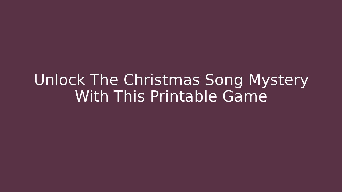 Unlock The Christmas Song Mystery With This Printable Game