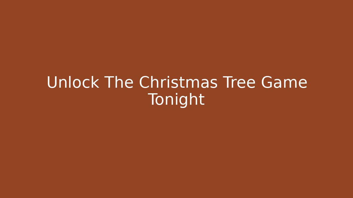 Unlock The Christmas Tree Game Tonight - Create More Assets