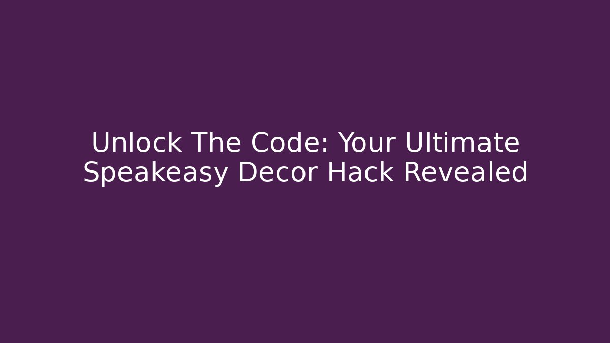 Unlock The Code: Your Ultimate Speakeasy Decor Hack Revealed