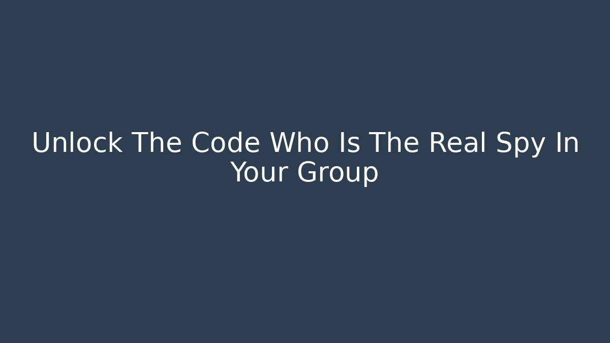 Unlock The Code Who Is The Real Spy In Your Group