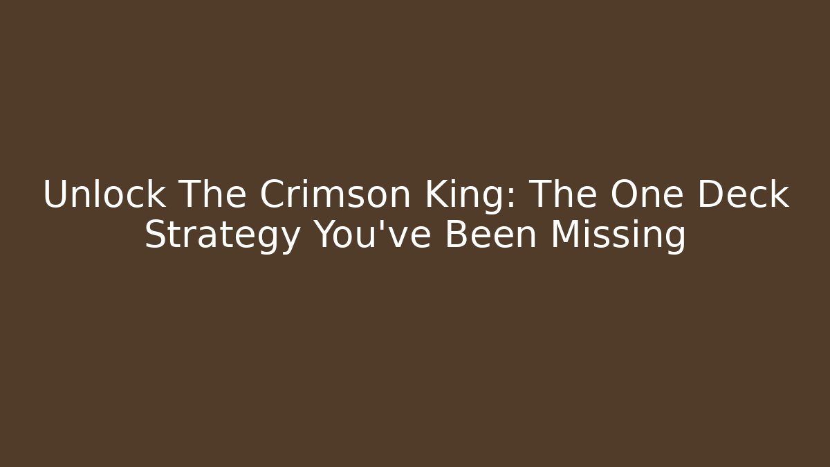 Unlock The Crimson King: The One Deck Strategy You've Been Missing - Create More Assets