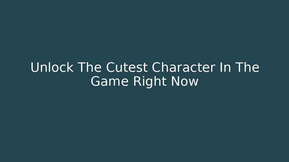 Unlock The Cutest Character In The Game Right Now