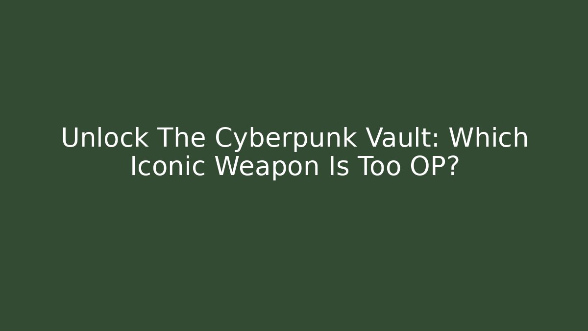 Unlock The Cyberpunk Vault: Which Iconic Weapon Is Too OP? - Create More Assets