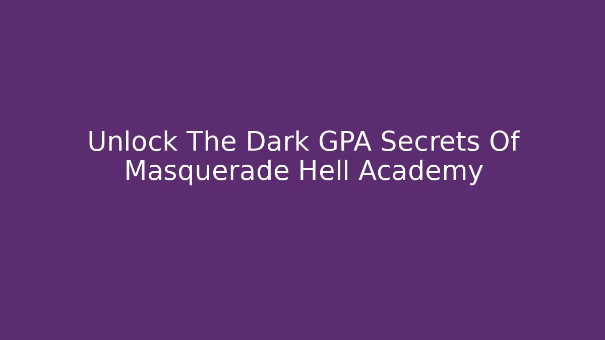 Unlock The Dark GPA Secrets Of Masquerade Hell Academy