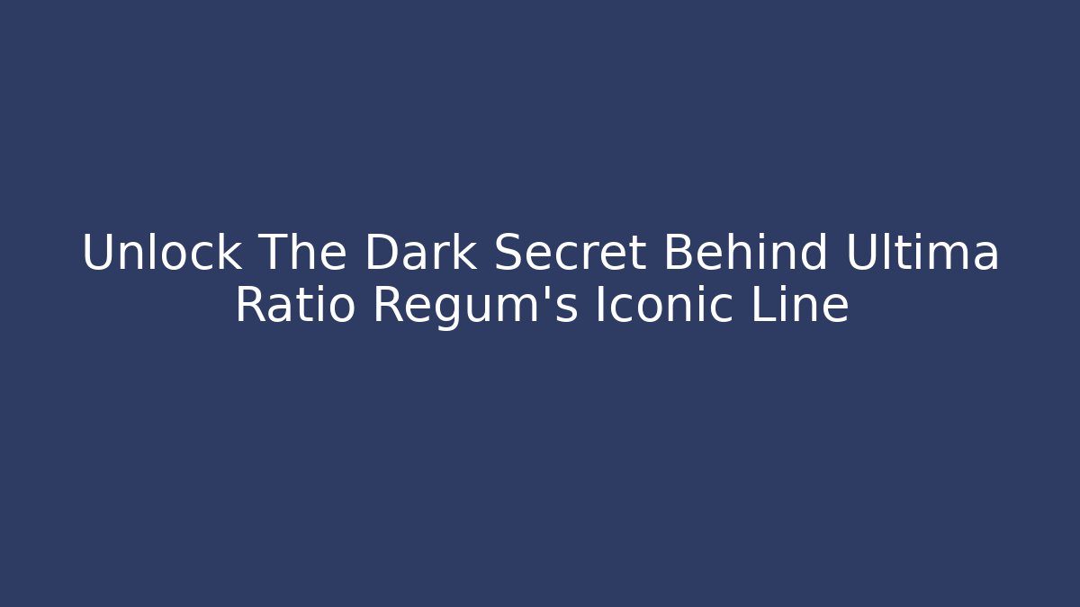 Unlock The Dark Secret Behind Ultima Ratio Regum's Iconic Line