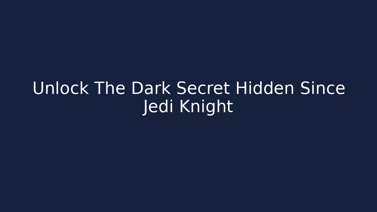 Unlock The Dark Secret Hidden Since Jedi Knight