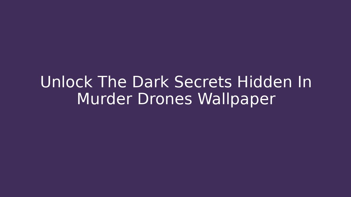 Unlock The Dark Secrets Hidden In Murder Drones Wallpaper