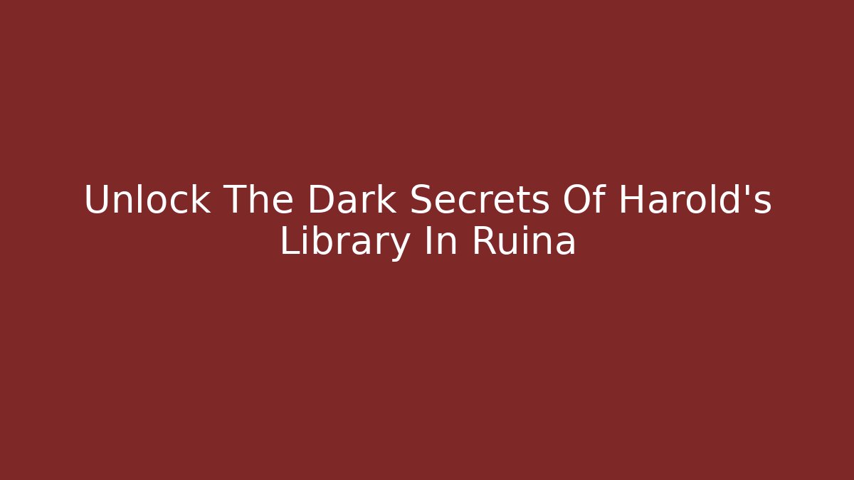 Unlock The Dark Secrets Of Harold's Library In Ruina