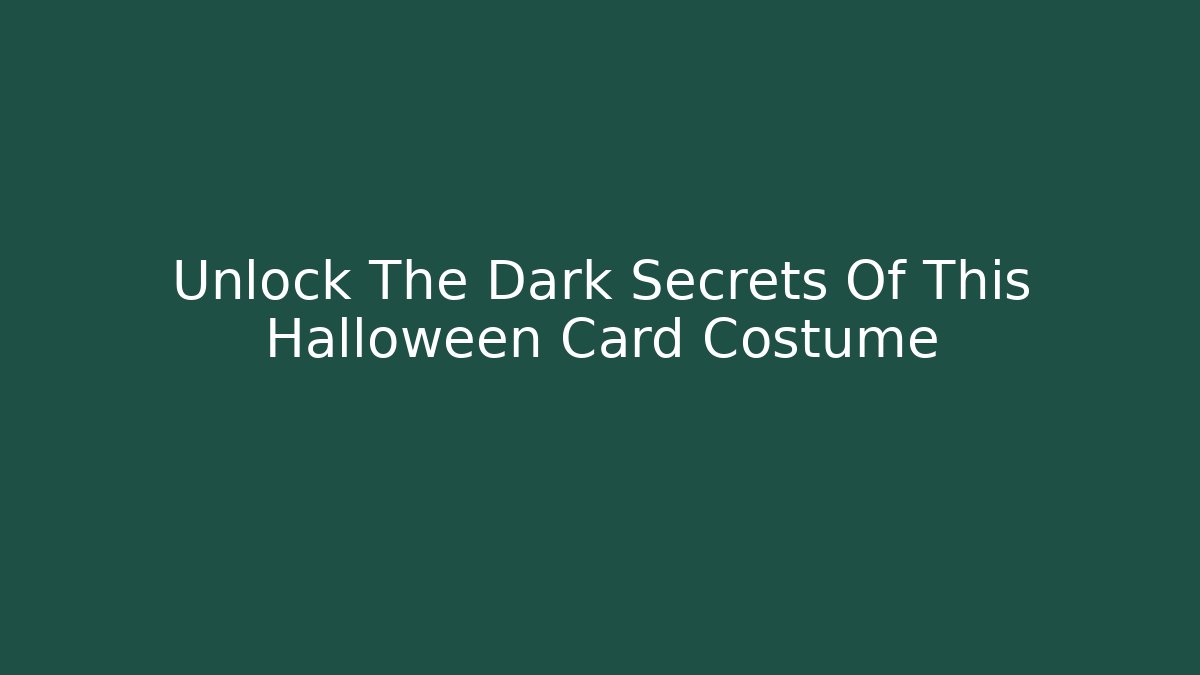 Unlock The Dark Secrets Of This Halloween Card Costume