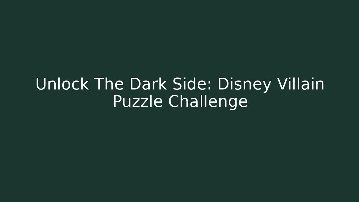 Unlock The Dark Side: Disney Villain Puzzle Challenge