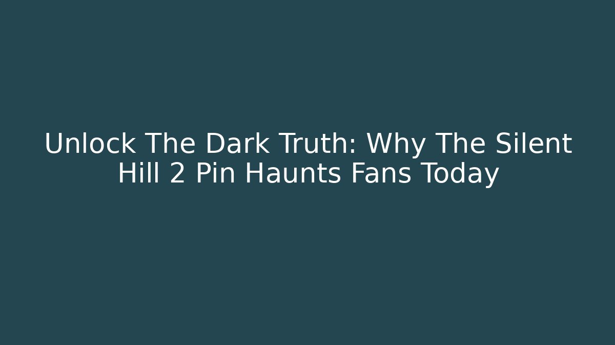 Unlock The Dark Truth: Why The Silent Hill 2 Pin Haunts Fans Today