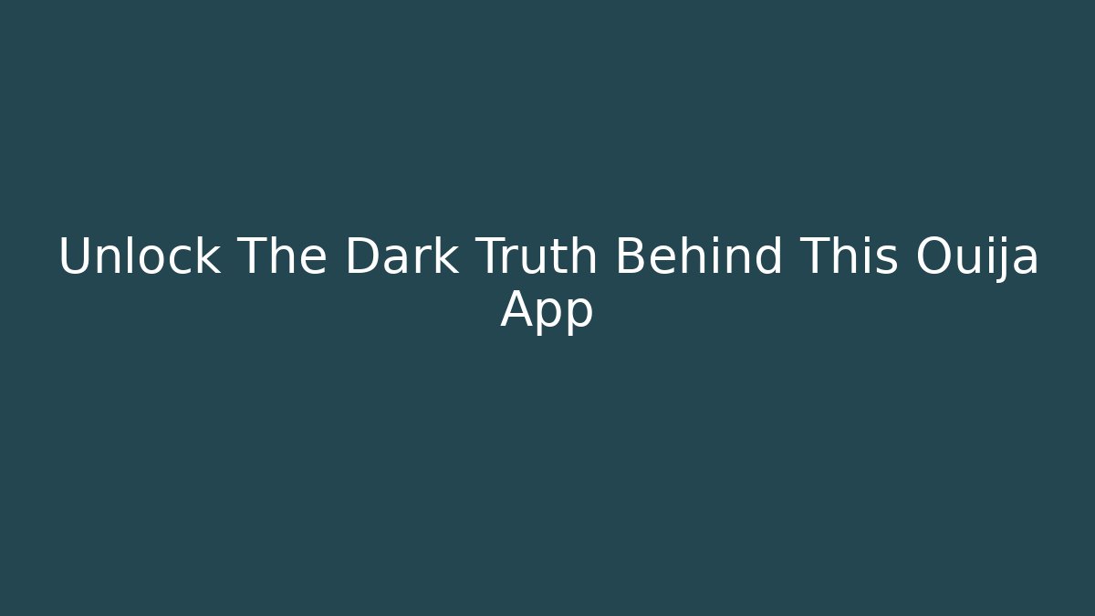 Unlock The Dark Truth Behind This Ouija App