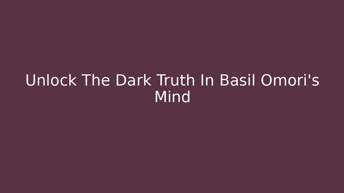 Unlock The Dark Truth In Basil Omori's Mind