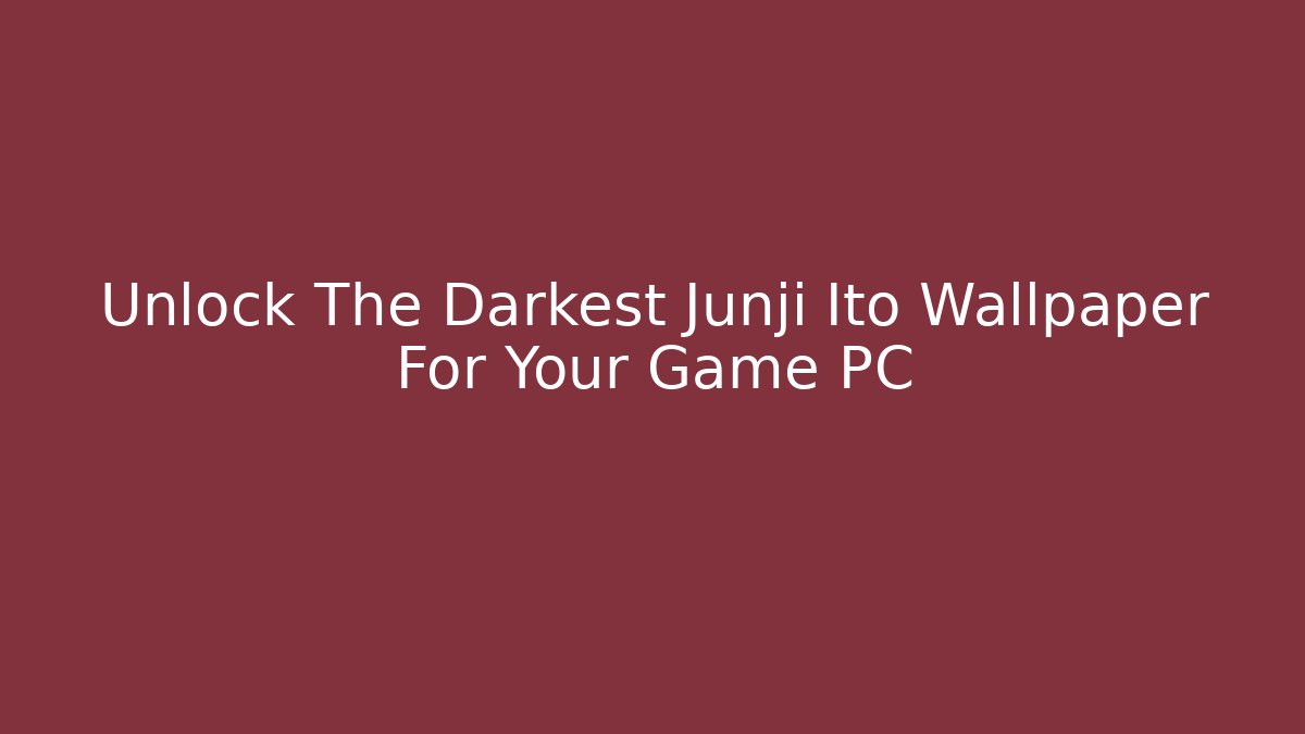 Unlock The Darkest Junji Ito Wallpaper For Your Game PC