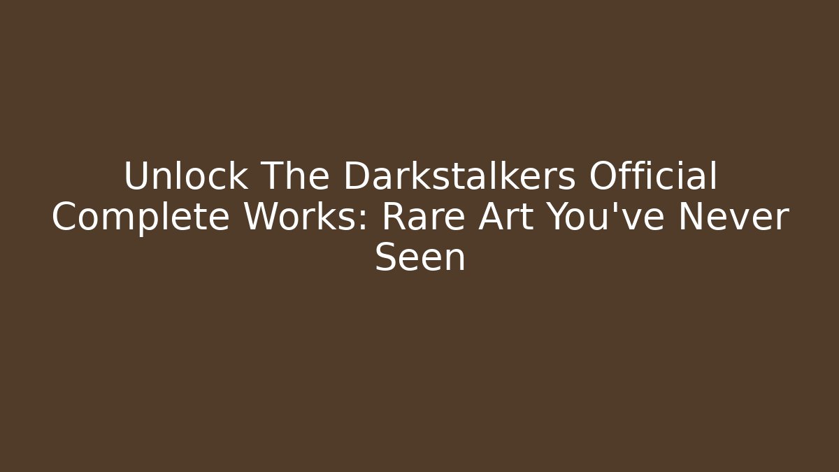 Unlock The Darkstalkers Official Complete Works: Rare Art You've Never Seen