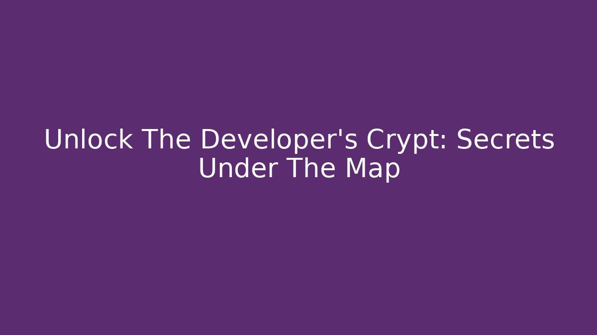 Unlock The Developer’s Crypt: Secrets Under The Map - Create More Assets
