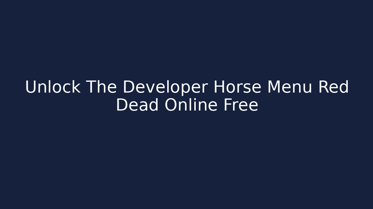 Unlock The Developer Horse Menu Red Dead Online Free