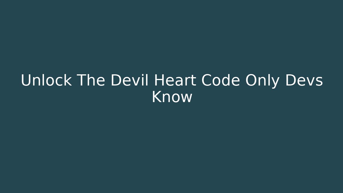 Unlock The Devil Heart Code Only Devs Know - Create More Assets