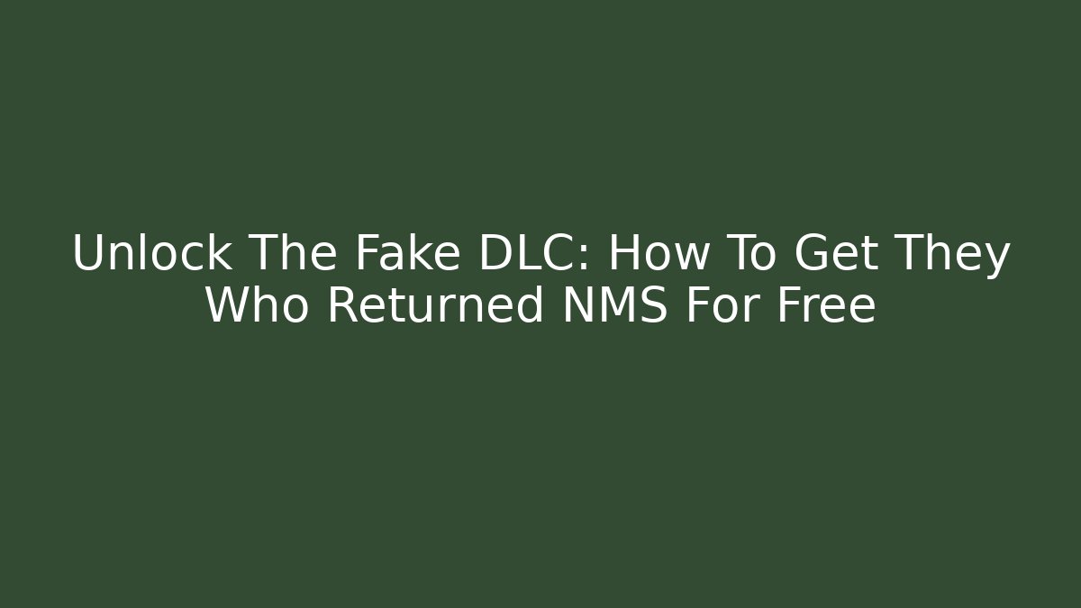 Unlock The Fake DLC: How To Get They Who Returned NMS For Free