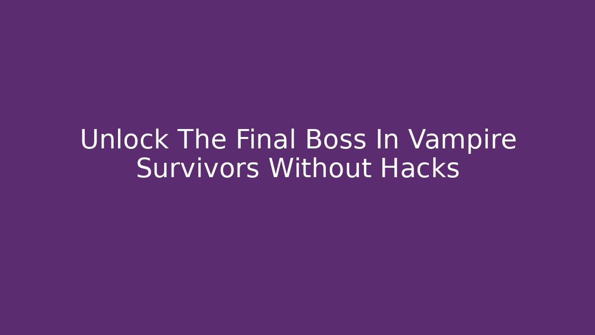 Unlock The Final Boss In Vampire Survivors Without Hacks