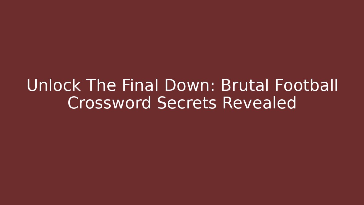 Unlock The Final Down: Brutal Football Crossword Secrets Revealed