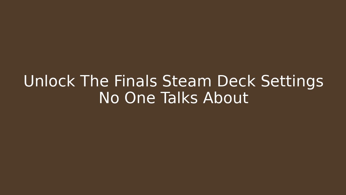 Unlock The Finals Steam Deck Settings No One Talks About