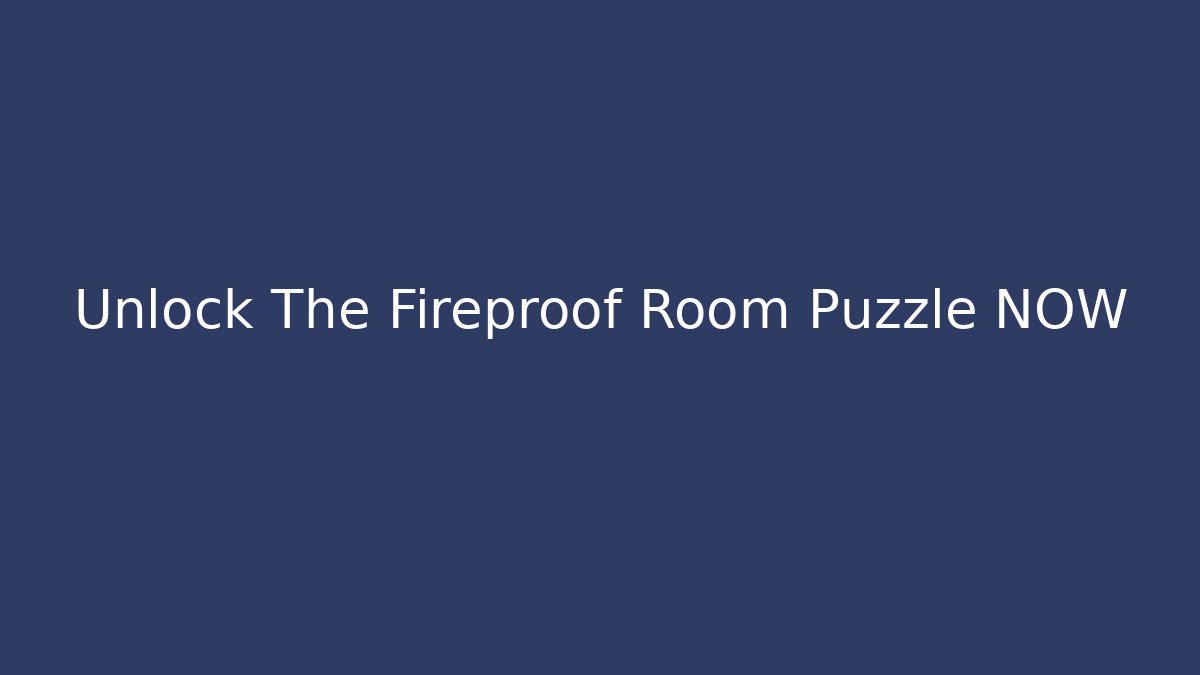 Unlock The Fireproof Room Puzzle NOW - Create More Assets