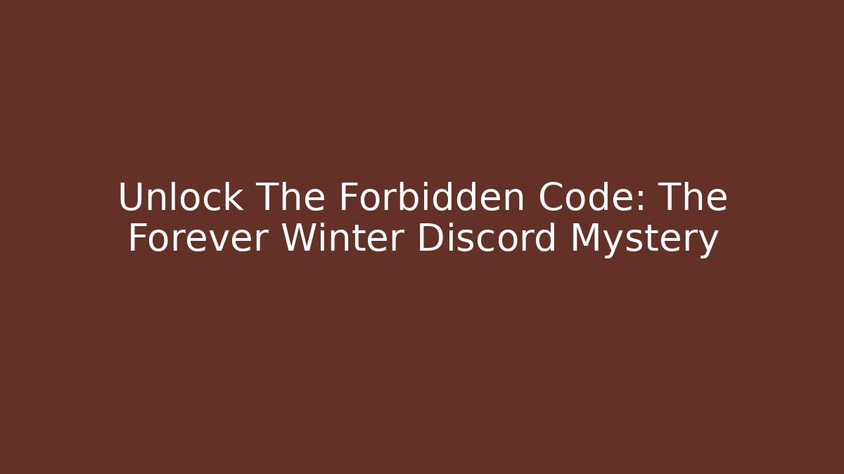 Unlock The Forbidden Code: The Forever Winter Discord Mystery