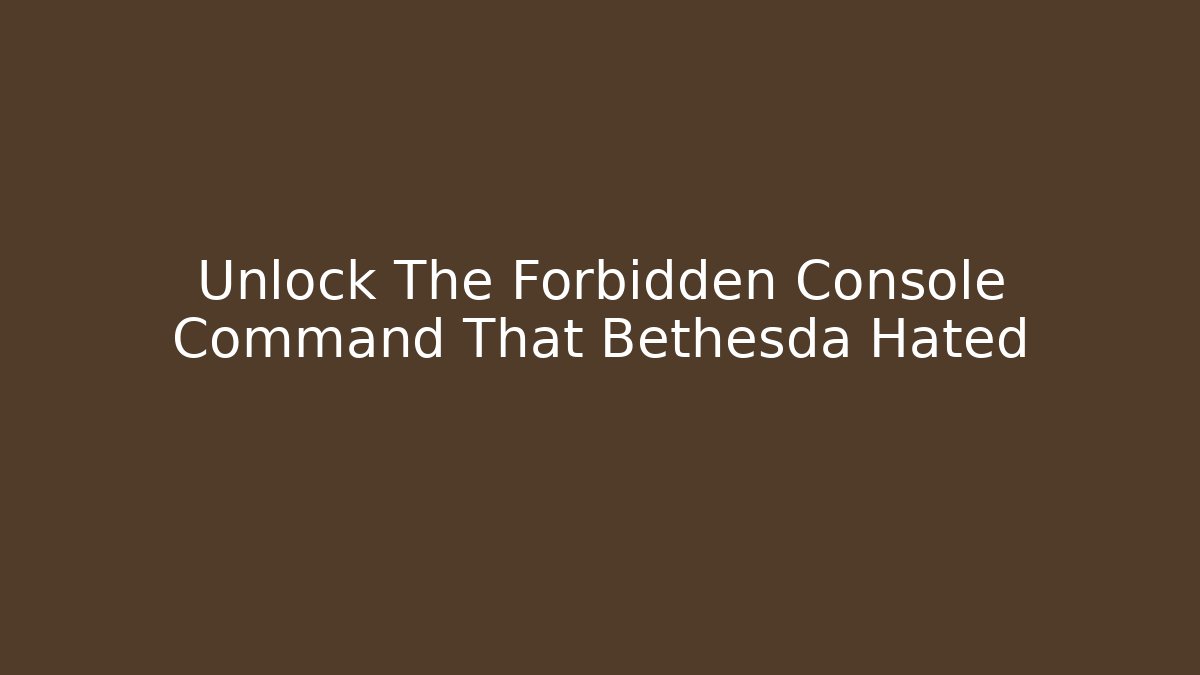Unlock The Forbidden Console Command That Bethesda Hated