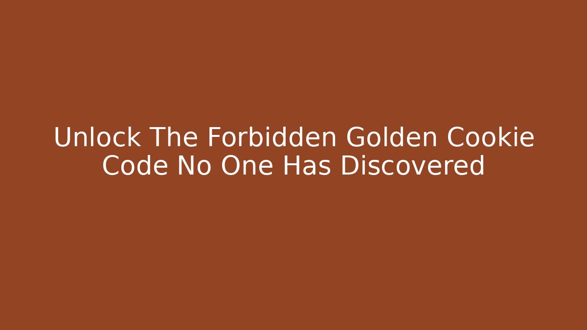 Unlock The Forbidden Golden Cookie Code No One Has Discovered
