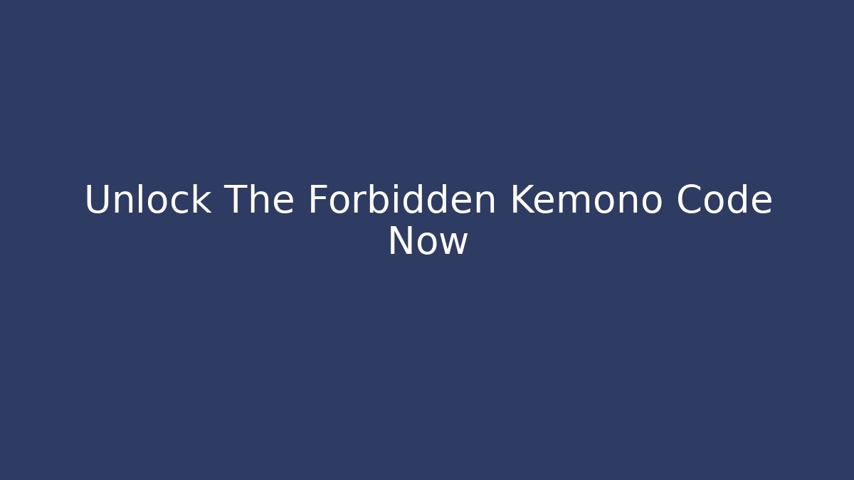 Unlock The Forbidden Kemono Code Now
