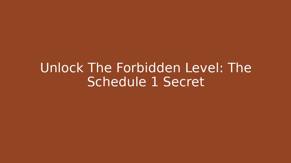 Unlock The Forbidden Level: The Schedule 1 Secret