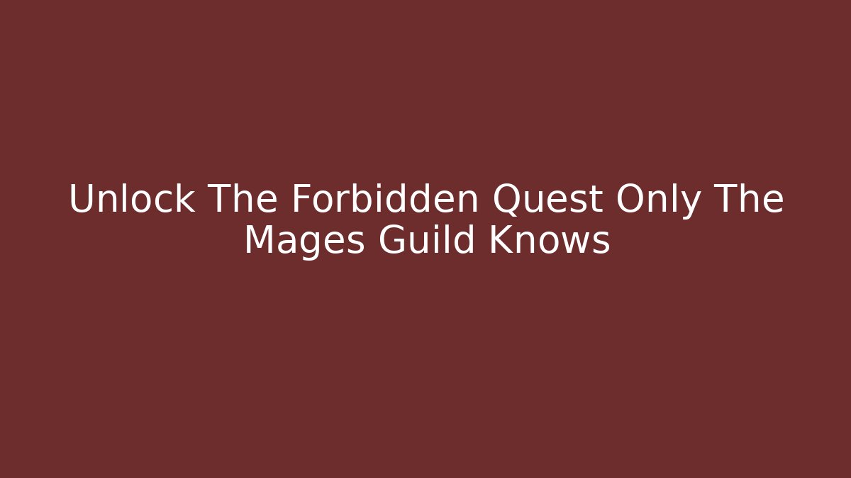 Unlock The Forbidden Quest Only The Mages Guild Knows