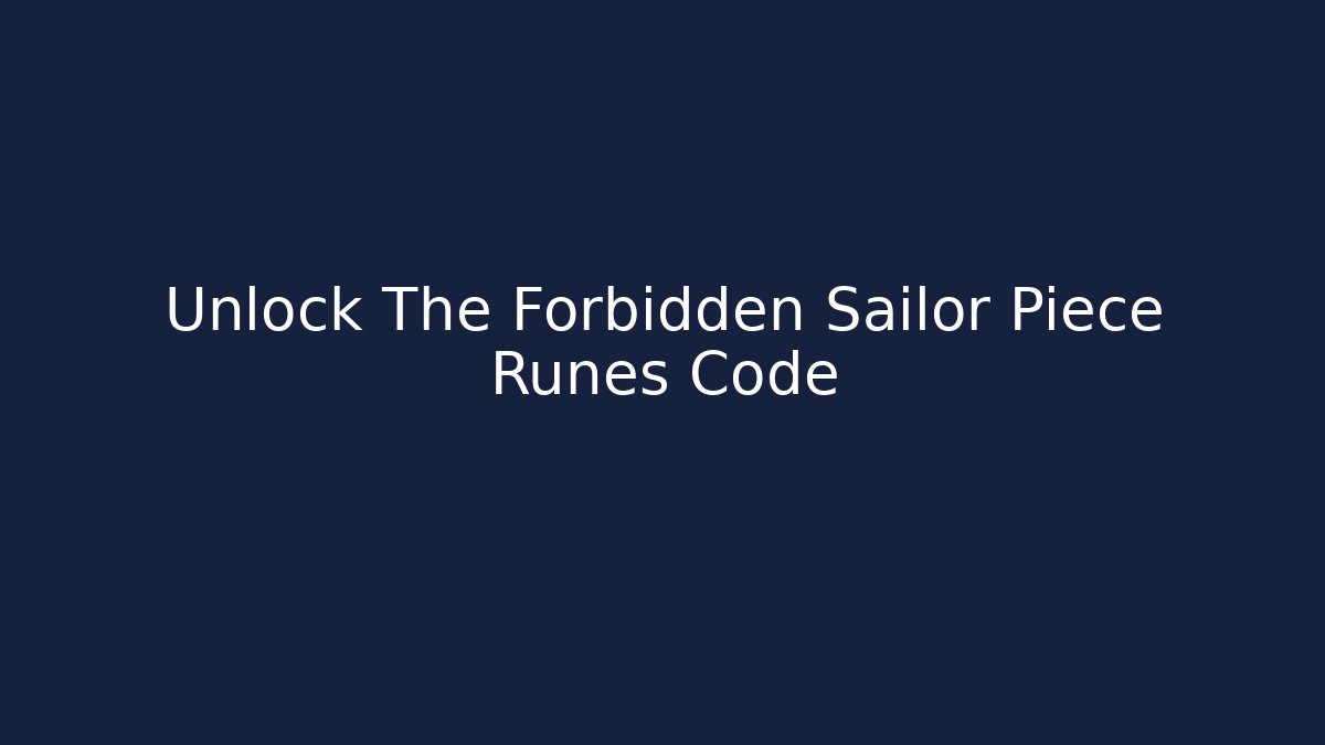 Unlock The Forbidden Sailor Piece Runes Code - Create More Assets
