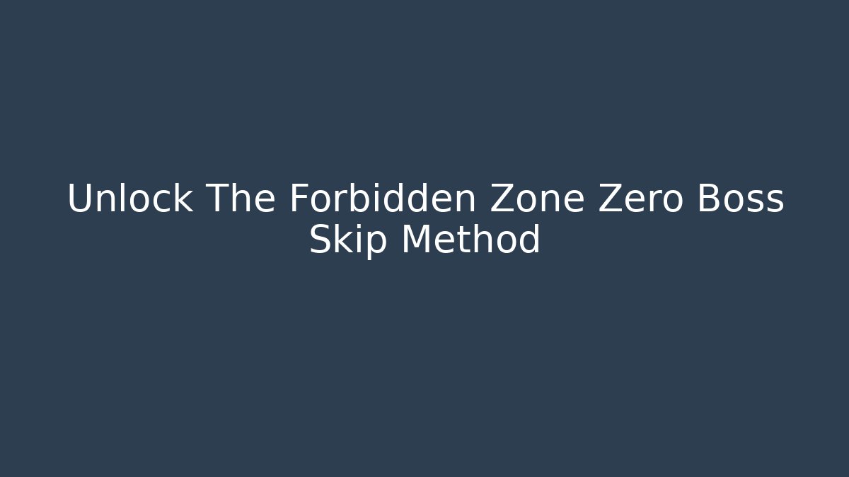 Unlock The Forbidden Zone Zero Boss Skip Method
