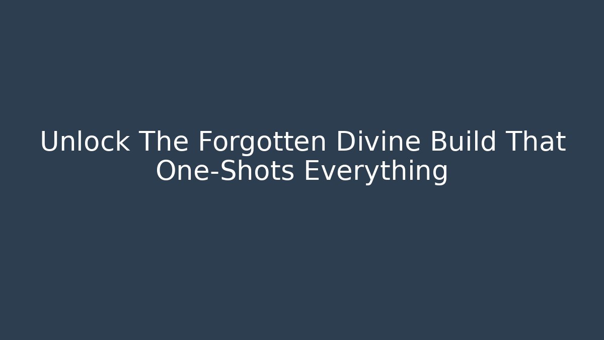 Unlock The Forgotten Divine Build That One-Shots Everything