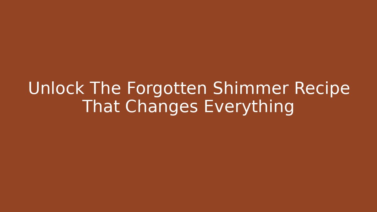 Unlock The Forgotten Shimmer Recipe That Changes Everything - Create More Assets