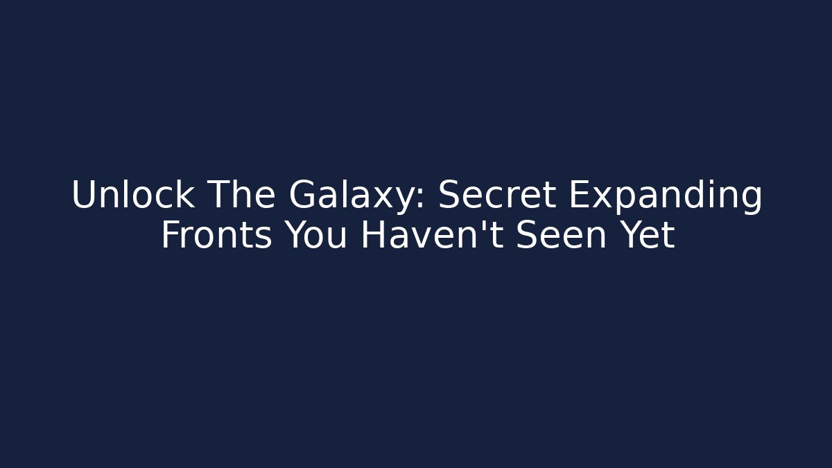 Unlock The Galaxy: Secret Expanding Fronts You Haven't Seen Yet