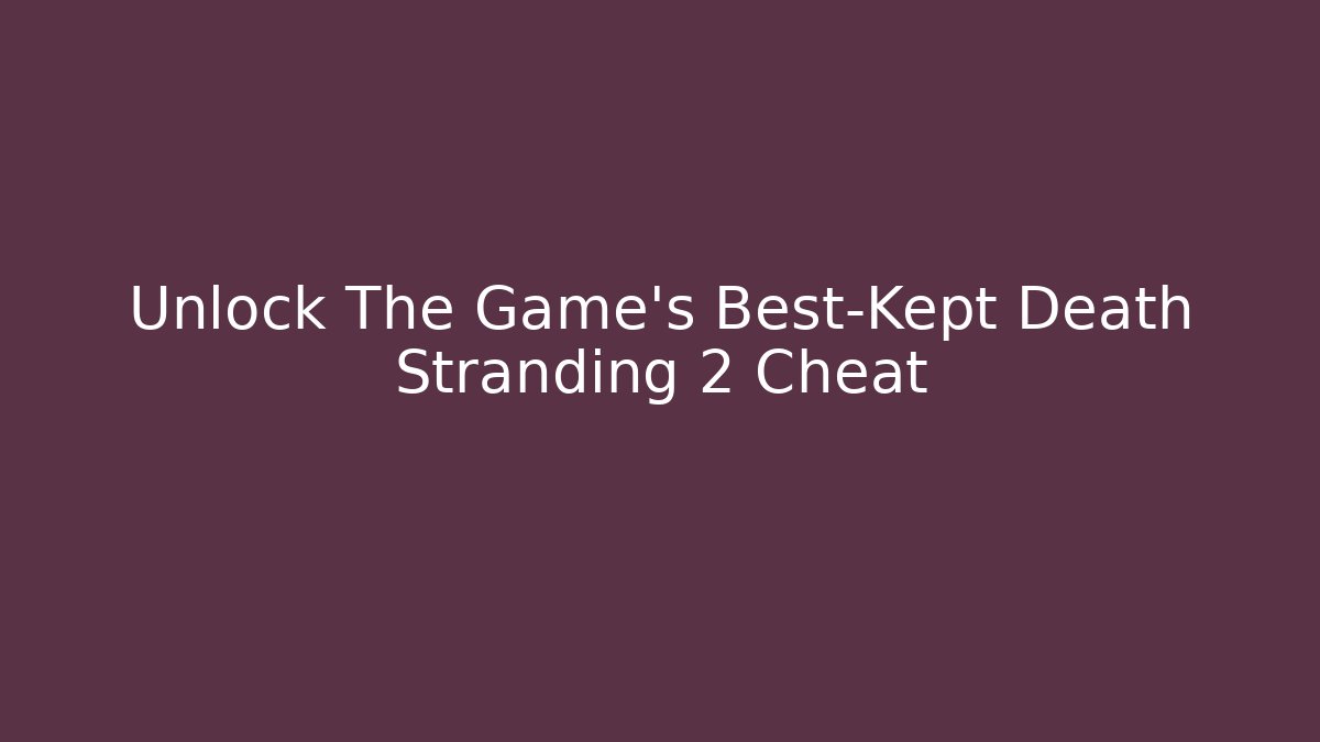 Unlock The Game's Best-Kept Death Stranding 2 Cheat