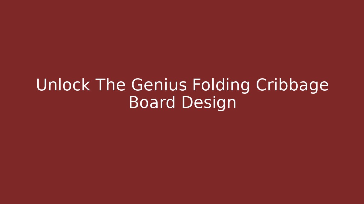 Unlock The Genius Folding Cribbage Board Design