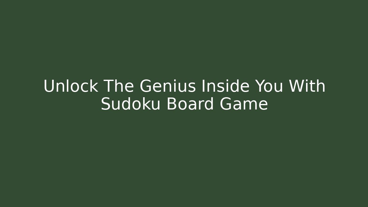 Unlock The Genius Inside You With Sudoku Board Game - Create More Assets