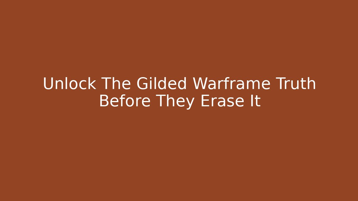 Unlock The Gilded Warframe Truth Before They Erase It - Create More Assets